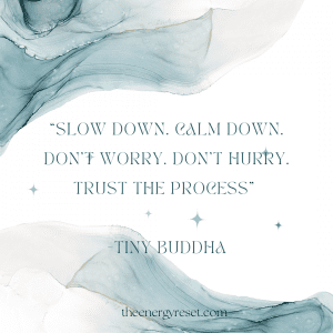 Slow down. Calm down. Don't worry. Don't hurry. Trust the process